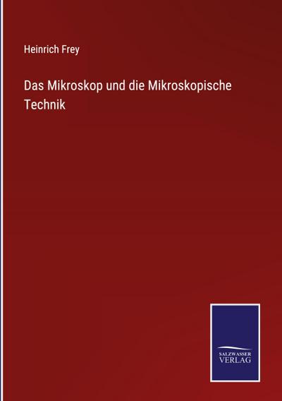 Das Mikroskop und die Mikroskopische Technik
