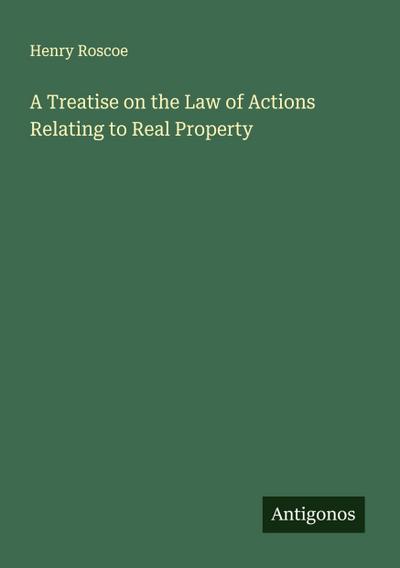 A Treatise on the Law of Actions Relating to Real Property