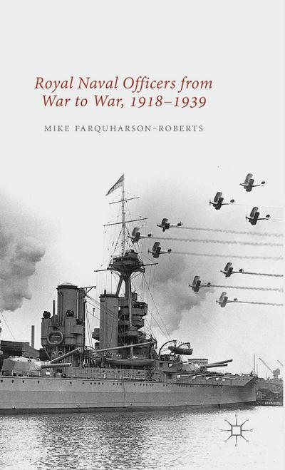 Royal Naval Officers from War to War, 1918-1939