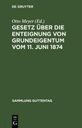 Gesetz über die Enteignung von Grundeigentum vom 11.Juni 1874