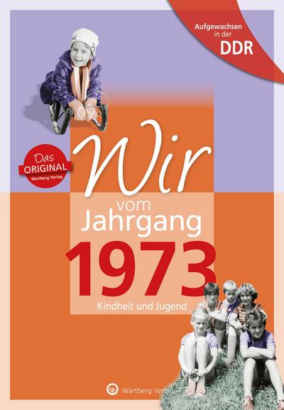 Aufgewachsen in der DDR - Wir vom Jahrgang 1973: Kindheit und Jugend: 50. Geburtstag (Geschenkbuch zum runden Geburtstag): Geschenkbuch zum 51. ... Fotos und Erinnerungen mitten aus dem Alltag