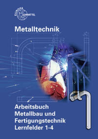 Arbeitsbuch Metallbau und Fertigungstechnik, Lernfelder 1-4