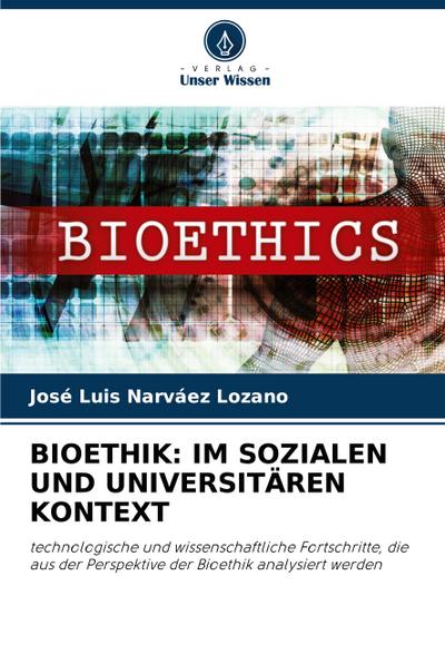 BIOETHIK: IM SOZIALEN UND UNIVERSITÄREN KONTEXT
