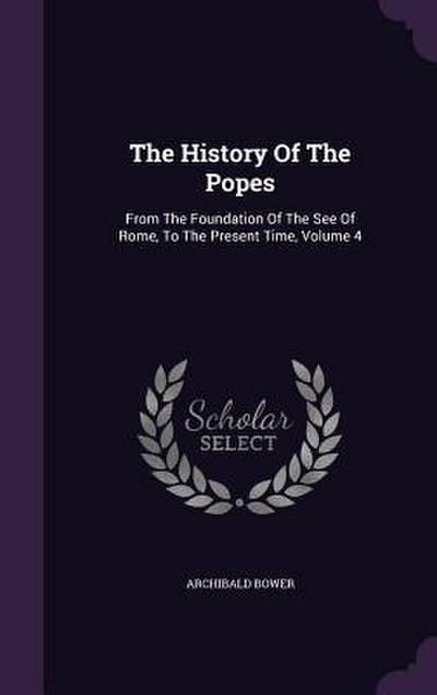 The History Of The Popes: From The Foundation Of The See Of Rome, To The Present Time, Volume 4