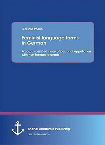 Feminist language forms in German: A corpus-assisted study of personal appellation with non-human referents