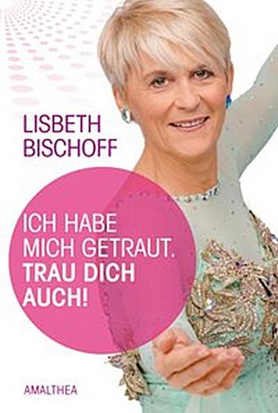 Ich habe mich getraut. Trau dich auch!
