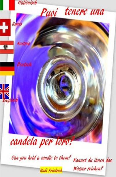 Puoi tenere una candela per loro? Can you hold a candle to them? Italy German  English