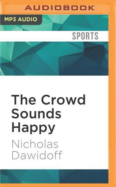The Crowd Sounds Happy: A Story of Love, Madness, and Baseball
