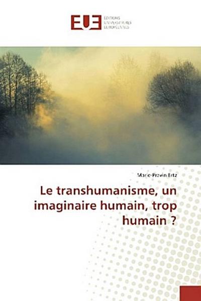 Le transhumanisme, un imaginaire humain, trop humain ?