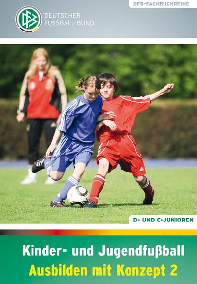 Kinder- und Jugendfußball Ausbilden mit Konzept, 2 Tle.