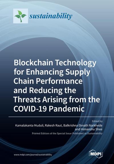 Blockchain Technology for Enhancing Supply Chain Performance and Reducing the Threats Arising from the COVID-19 Pandemic