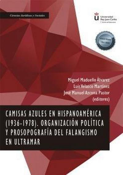 Camisas azules en Hispanoamérica, 1936-1978 : organización política y prosopografía del falangismo en ultramar
