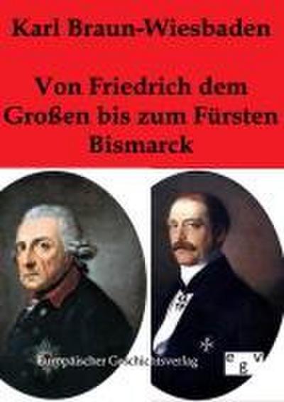 Von Friedrich dem Großen bis zum Fürsten Bismarck