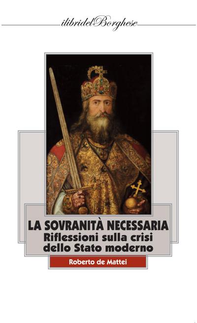 De Mattei, R: Sovranità necessaria. Riflessioni sulla crisi
