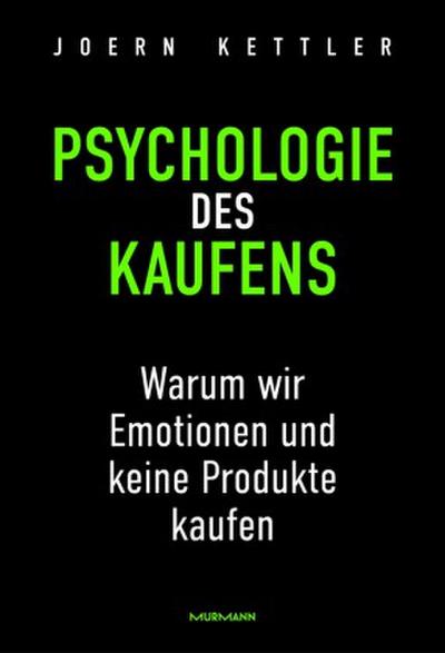 Die Psychologie des Kaufens. Warum wir Emotionen und keine Produkte kaufen