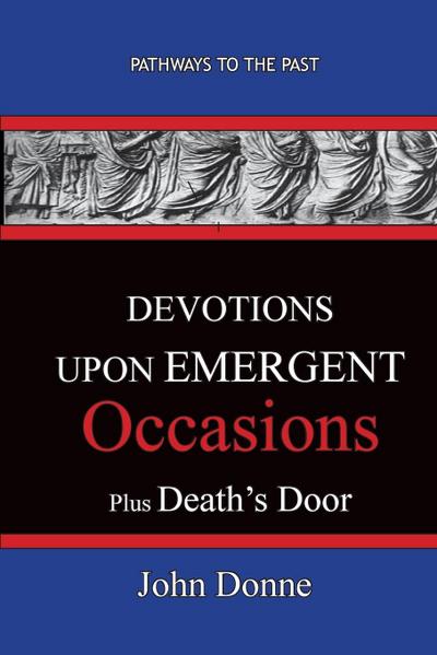 DEVOTIONS UPON EMERGENT OCCASIONS - Together with DEATH’S DUEL