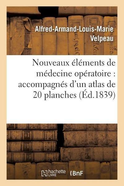 Nouveaux Éléments de Médecine Opératoire Accompagnés d’Un Atlas de 20 Planches, Gravées Tome 4