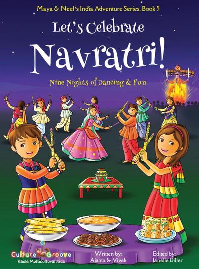 Let’s Celebrate Navratri! (Nine Nights of Dancing & Fun) (Maya & Neel’s India Adventure Series, Book 5)