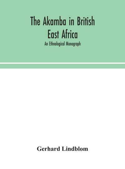 The Akamba in British East Africa; an ethnological monograph
