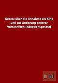 Gesetz über die Annahme als Kind und zur Änderung anderer Vorschriften (Adoptionsgesetz)