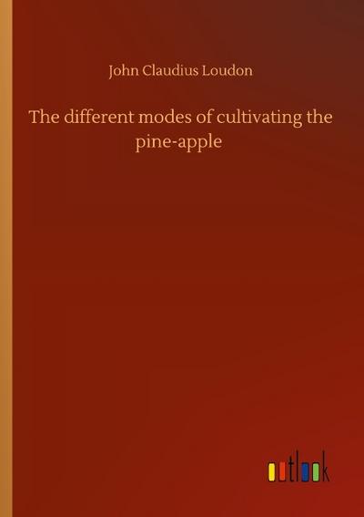 The different modes of cultivating the pine-apple