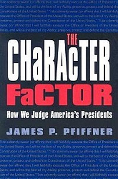 The Character Factor: How We Judge America’s Presidents