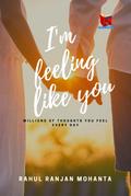 I’m Feeling Like You