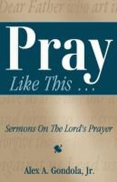 Pray Like This... Sermons on the Lord’s Prayer