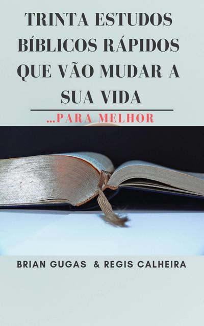 Trinta Estudos Biblicos Rapidos Que Vao Mudar a Sua Vida...Para Melhor