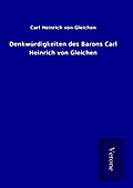 Denkwürdigkeiten des Barons Carl Heinrich von Glei