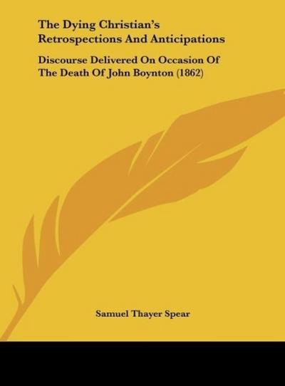 The Dying Christian's Retrospections And Anticipations - Samuel Thayer Spear
