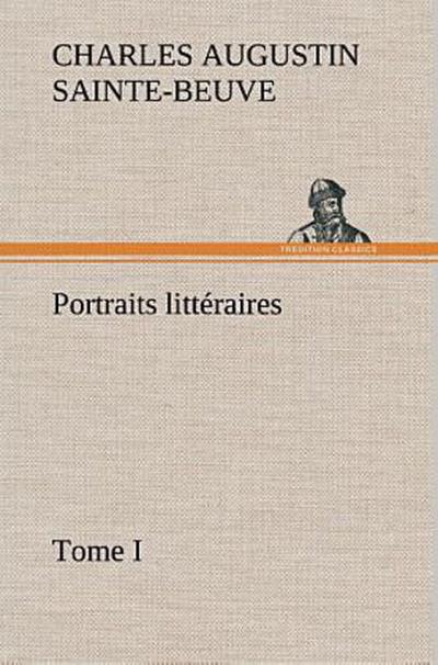 Portraits littéraires, Tome I