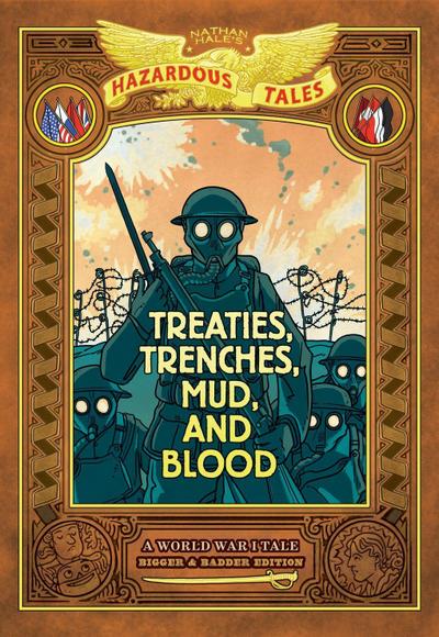 Treaties, Trenches, Mud, and Blood: Bigger & Badder Edition (Nathan Hale’s Hazardous Tales #4)
