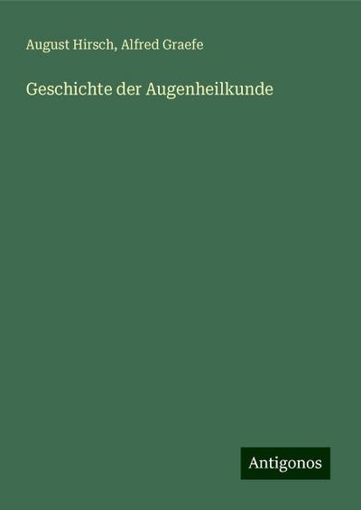 Hirsch, A: Geschichte der Augenheilkunde