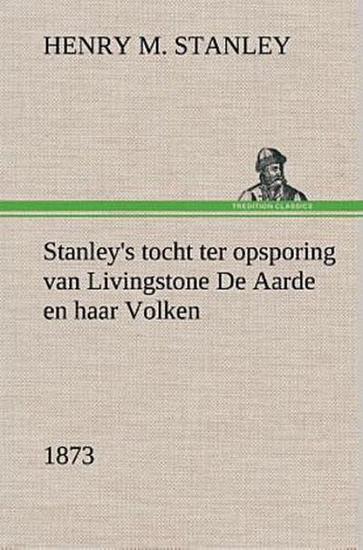 Stanley’s tocht ter opsporing van Livingstone De Aarde en haar Volken, 1873