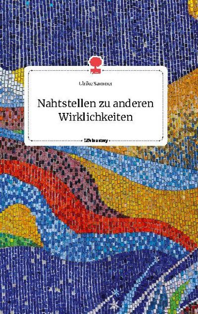 Nahtstellen zu anderen Wirklichkeiten. Life is a Story - story.one