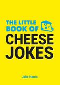 The Little Book of Cheese Jokes
