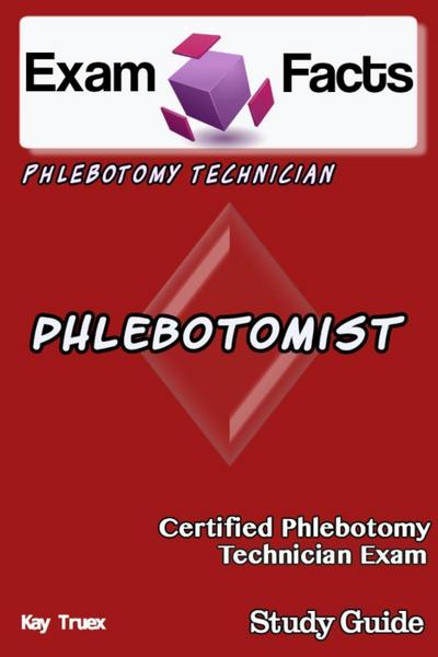 Exam Facts CPT Certified Phlebotomy Technician Exam Study Guide