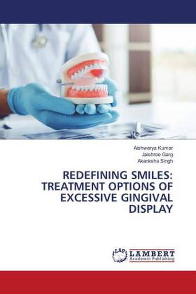 REDEFINING SMILES: TREATMENT OPTIONS OF EXCESSIVE GINGIVAL DISPLAY