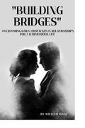 Building Bridges: Overcoming Daily Obstacles in Relationships for a Harmonious Life