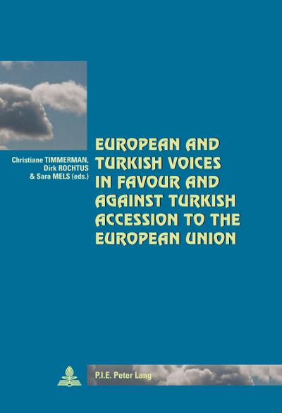 European and Turkish Voices in Favour and Against Turkish Accession to the European Union