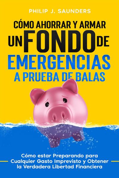 Cómo Ahorrar y Armar un Fondo de Emergencias a Prueba de Balas