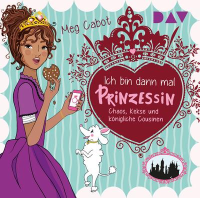 Ich bin dann mal Prinzessin - Chaos, Kekse und königliche Cousinen