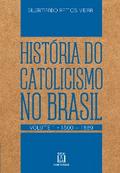 História do Catolicismo no Brasil - volume I
