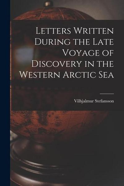 Letters Written During the Late Voyage of Discovery in the Western Arctic Sea
