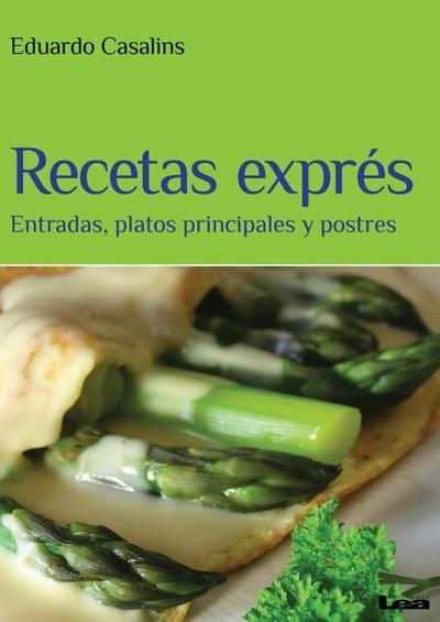 Recetas Exprés: Entradas, Platos Principales Y Postres
