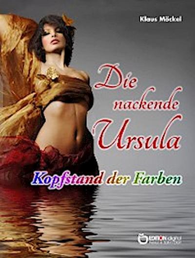 Die nackende Ursula / Kopfstand der Farben