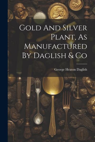Gold And Silver Plant, As Manufactured By Daglish & Co