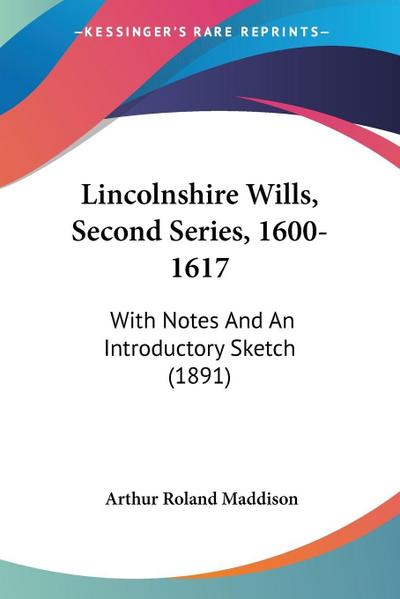 Lincolnshire Wills, Second Series, 1600-1617