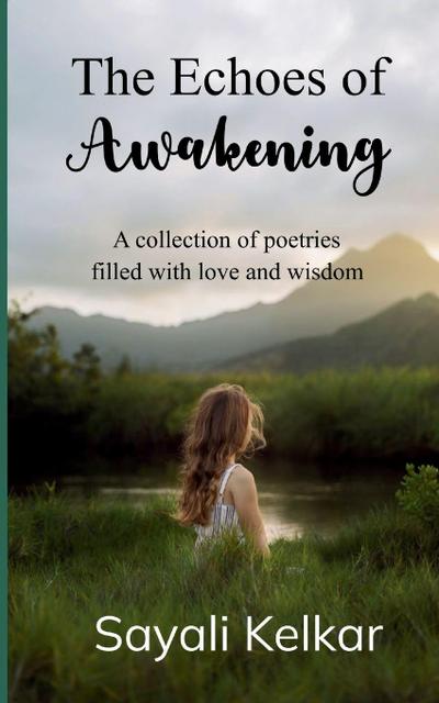 The Echoes of Awakening  A collection of poetries filled with love and wisdom